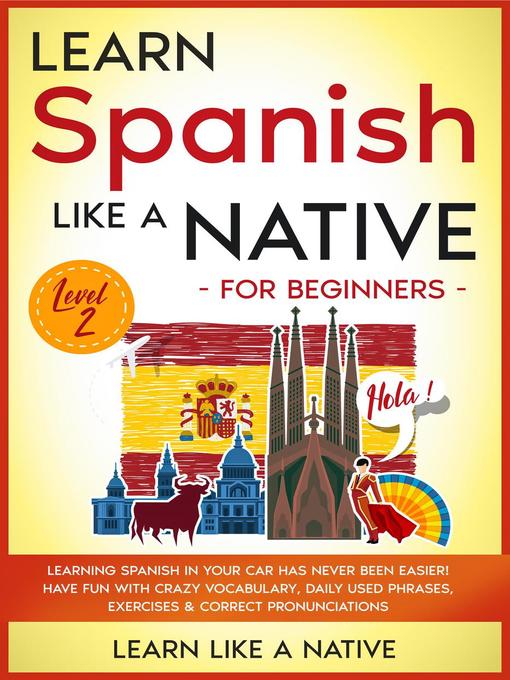 Title details for Learn Spanish Like a Native for Beginners--Level 2 by Learn Like a Native - Available